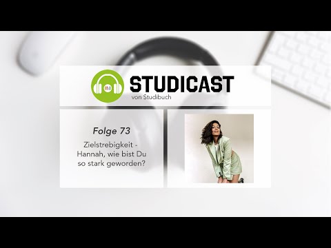 STUDICAST - Folge 73: Zielstrebigkeit - Hannah, wie bist Du so stark geworden?